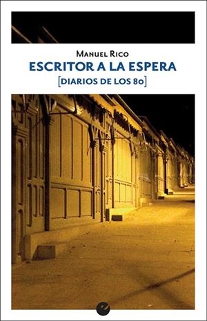 ESCRITOR A LA ESPERA (DIARIOS DE LOS 80) | 9788416876563 | RICO, MANUEL