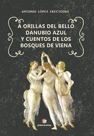 A ORILLAS DEL BELLO DANUBIO AZUL CUENTOS DE LOS BOSQUES DE VIENA | 9788416760640 | LÓPEZ FRUCTUOSO, ANTONIO