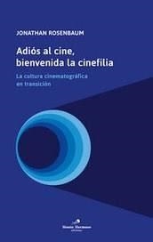 ADIOS AL CINE BIENVENIDA LA CINEFILIA | 9789874649331 | ROSENBAUM, JONATHAN