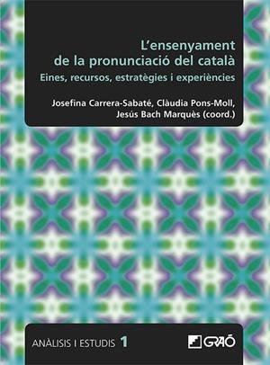 L'ENSENYAMENT DE LA PRONUNCIACIÓ DEL CATALÀ | 9788499807560 | BACH MARQUÉS, JESÚS/BOSCH RODOREDA, ANDREU/BOVÉ ROMEU, CARME/CALAFÍ RIUS, MARIA MERCÈ/CARRERA-SABATÉ