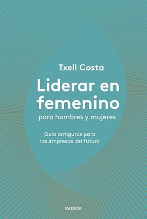 LIDERAR EN FEMENINO PARA HOMBRES Y MUJERES | 9788449335600 | COSTA, TXELL