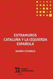 EXTRAMUROS. CATALUNA Y LA IZQUIERDA ESPANOLA | 9788417706173 | RAMON COTARELO