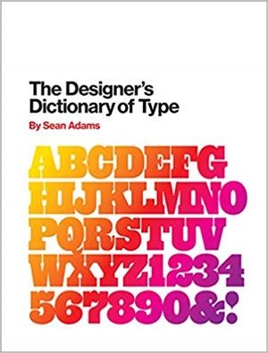 THE DESIGNER'S DICTIONARY OF TYPE | 9781419737183 | ADAMS, SEAN