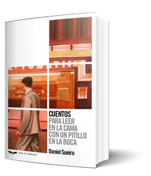 CUENTOS. PARA LEER EN LA CAMA CON UN PITILLO EN LA BOCA | 9788483446973 | SUEIRO, DANIEL