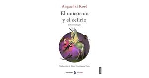 EL UNICORNIO Y EL DELIRIO | 9788412045826 | KORÉ, ANGUELIKÍ