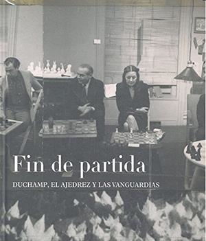 FIN DE PARTIDA: DUCHAMP, EL AJEDREZ Y LAS VANGUARDIAS | 9788416411191 | A.A.V.V.