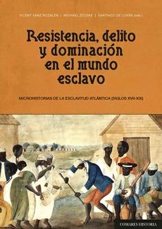 RESISTENCIA, DELITO Y DOMINACIÓN EN EL MUNDO ESCLAVO | 9788490458198 | VV. AA.