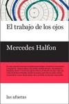 EL TRABAJO DE LOS OJOS | 9788494983788 | HALFON, MERCEDES