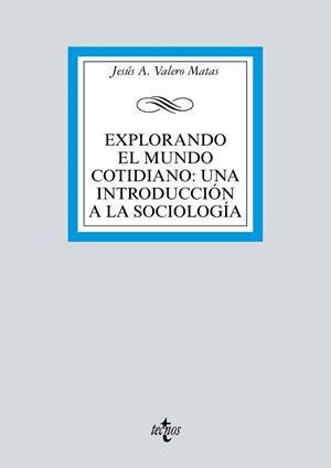 EXPLORANDO EL MUNDO COTIDIANO: UNA INTRODUCCIÓN A LA SOCIOLOGÍA | 9788430976492 | VALERO MATAS, JESÚS A.