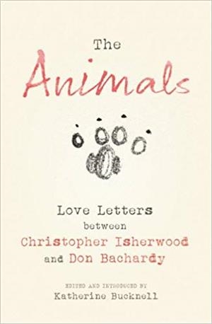 THE ANIMALS. LOVE LETTERS BETWEEN CHRISTOPHER ISHERWOOD AND DON BACHARDY | 9780701186784 | CHRISTOPHER ISHERWOOD AND DON BACHARDY