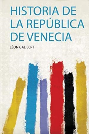 HISTORIA DE LA REPUBLICA DE VENECIA REPRODUCCIO DE L'ORIGINAL DE 1857 | 9781406911633 | GALIBERT, LEON