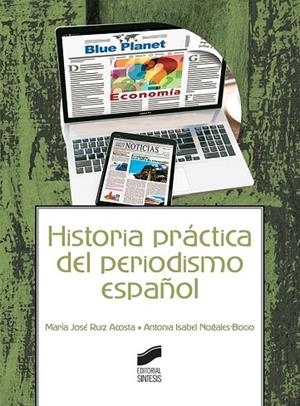 HISTORIA PRÁCTICA DEL PERIODISMO ESPAÑOL | 9788491711223 | RUIZ ACOSTA, MARÍA JOSÉ/NOGALES-BOCIO, ANTONIA ISABEL