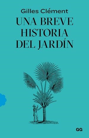UNA BREVE HISTORIA DEL JARDÍN | 9788425232527 | CLÉMENT, GILLES