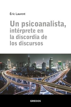 UN PSICOANALISTA, INTÉRPRETE EN LA DISCORDIA DE LOS DISCURSOS | 9788424939311 | LAURENT ERIC