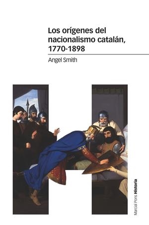 LOS ORÍGENES DEL NACIONALISMO CATALÁN, 1770-1898 | 9788416662968 | SMITH, ANGEL