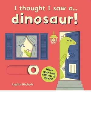 I THOUGHT I SAW A... DINOSAUR | 9781783706648 | NICHOLS, LYDIA