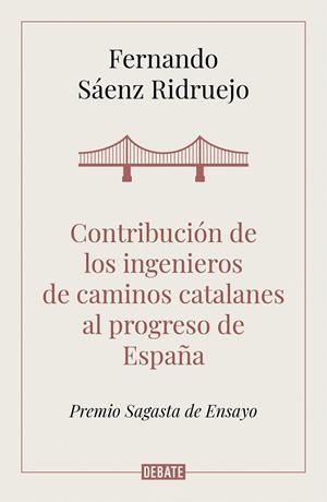CONTRIBUCIÓN DE LOS INGENIEROS DE CAMINOS CATALANES AL PROGRESO DE ESPAÑA | 9788418006050 | SÁENZ RIDRUEJO, FERNANDO