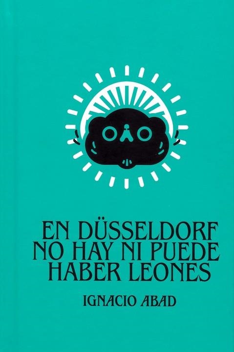 EN DUSSELDORF NO HAY NI PUEDE HABER LEONES | 9788494808753 | ABAD, IGNACIO