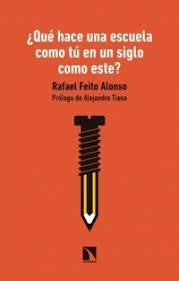 ¿QUÉ HACE UNA ESCUELA COMO TÚ EN UN SIGLO COMO ESTE? | 9788490979228 | FEITO ALONSO, RAFAEL