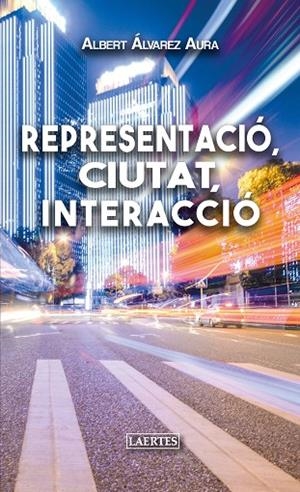 REPRESENTACIÓ, CIUTAT, INTERACCIÓ | 9788416783960 | ÁLVAREZ AURA, ALBERTO