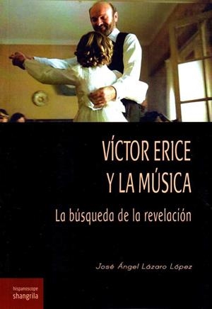 VÍCTOR ERICE Y LA MÚSICA. LA BÚSQUEDA DE LA REVELACIÓN. | 9788412077551 | LAZARO PEREZ,JOSE ANGEL