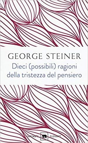 DIECI (POSSIBILI) RAGIONI DELLA TRISTEZZA DEL PENSIERO | 9788811671022 | STEINER, GEORGE