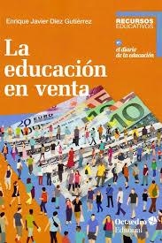 LA EDUCACIÓN EN VENTA | 9788418083105 | DÍEZ GUTIÉRREZ, ENRIQUE JAVIER