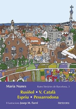 RUTES LITERÀRIES DE BARCELONA 3:  SANTIAGO RUSIÑOL, VICTOR CATALÀ, SALVADOR ESPRIU, MARTA PESSARRODONA. | 9788412060348 | FARRÉ MATEU, JOSEP MARIA/NUNES, MARIA