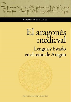 EL ARAGONÉS MEDIEVAL. LENGUA Y ESTADO EN EL REINO DE ARAGÓN | 9788413400563 | TOMÁS FACI, GUILLERMO