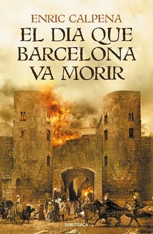 EL DIA QUE BARCELONA VA MORIR | 9788418132056 | CALPENA, ENRIC