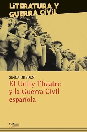 EL UNITY THEATRE Y LA GUERRA CIVIL ESPAÑOLA | 9788418093593 | BREDEN, SIMON/LINDSAY, JACK/SWINGLER, RANDALL/CRIDDLE, EDGAR/GUEST, CARMEL HADEN/ORCHARD, ROBERT/FRI