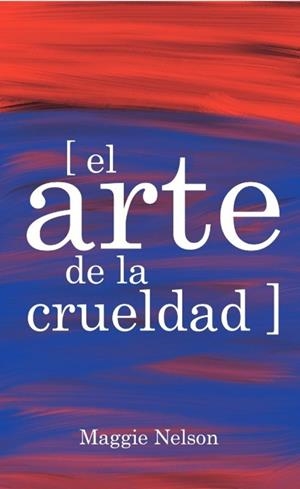 EL ARTE DE LA CRUELDAD | 9788417348144 | NELSON, MAGGIE