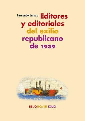EDITORES Y EDITORIALES DEL EXILIO REPUBLICANO DE 1939 | 9788417550592 | LARRAZ, FERNANDO