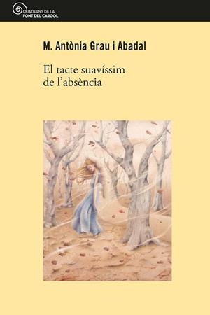 EL TACTE SUAVÍSSIM DE L'ABSÈNCIA | 9788413560045 | GRAU I ABADAL, M. ANTONIA