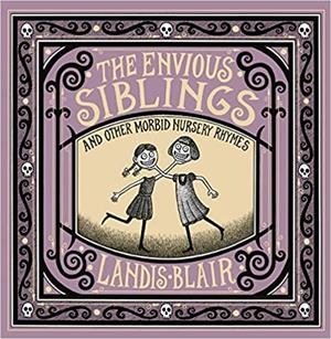 THE ENVIOUS SIBLINGS - AND OTHER MORBID NURSERY RHYMES | 9780393651621 | LANDIS/ BLAIR