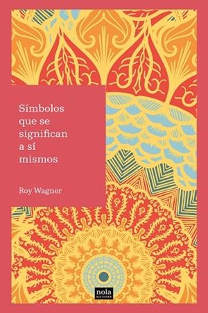SÍMBOLOS QUE SE SIGNIFICAN A SÍ MISMOS | 9788494708534 | WAGNER, ROY