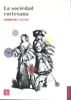 LA SOCIEDAD CORTESANA | 9786071610034 | NORBERT ELIAS