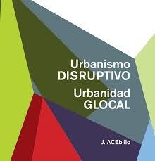 URBANISMO DISRUPTIVO, URBANIDAD GLOCAL | 9781948765763 | J.ACEBILLO