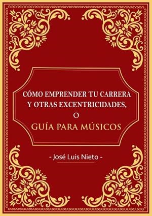 CÓMO EMPRENDER TU CARRERA Y OTRAS EXCENTRICIDADES O GUIA PARA MUSICOS | 9788409085873 | NIETO SALAS, JOSÉ LUIS