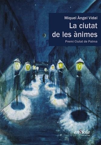 LA CIUTAT DE LES ÀNIMES. PREMI CIUTAT DE PALMA | 9788494547003 | MIQUEL ANGEL VIDAL