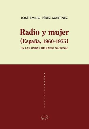 RADIO Y MUJER (ESPAÑA, 1960-1975) | 9788417301811 | PÉREZ MARTÍNEZ, JOSÉ EMILIO