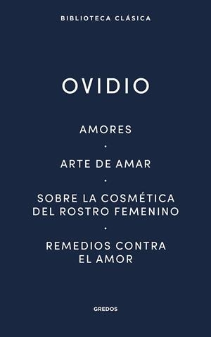 AMORES. ARTE DE AMAR. SOBRE LA COSMÉTICA DEL ROSTRO FEMENÍNO. REMEDIOS CONTRA EL | 9788424939410 | OVIDIO