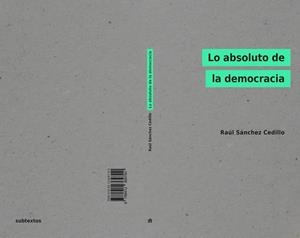 LO ABSOLUTO DE LA DEMOCRACIA | 9788412369700 | SÁNCHEZ CEDILLO, RAÚL