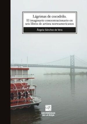 LÁGRIMAS DE COCODRILO: EL IMAGINARIO CONCENTRACIONARIO | 9788412197228 | SÁNCHEZ DE VERA, ÁNGELA