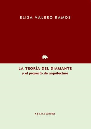 LA TEORÍA DEL DIAMANTE Y EL PROYECTO DE ARQUITECTURA | 9788417301934 | VALERO RAMOS, ELISA