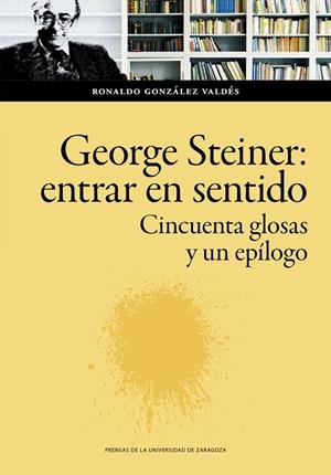 GEORGE STEINER: ENTRAR EN SENTIDO | 9788413402611 | GONZÁLEZ VALDÉS, RONALDO
