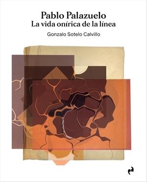 PABLO PALAZUELO. LA VIDA ONÍRICA DE LA LÍNEA (3 VOLS.) | 9788417905620 | SOTELO CALVILLO GONZALO
