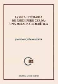 L'OBRA LITERÀRIA DE JORDI PERE CERDÀ: UNA MIRADA GEOCRÍTICA | 9788491911784 | MARQUÉS MESEGUER, JOSEP