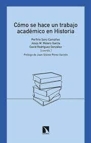 CÓMO SE HACE UN TRABAJO ACADÉMICO EN HISTORIA | 9788413522685 | SANZ CAMAÑES, PORFIRIO/MOLERO GARCÍA, JESÚS M./RODRÍGUEZ GONZÁLEZ, DAVID