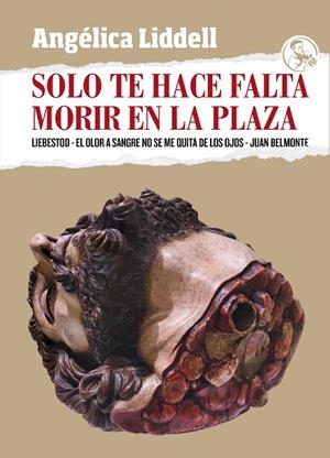 SOLO TE HACE FALTA MORIR EN LA PLAZA | 9788418782039 | LIDDELL, ANGÉLICA